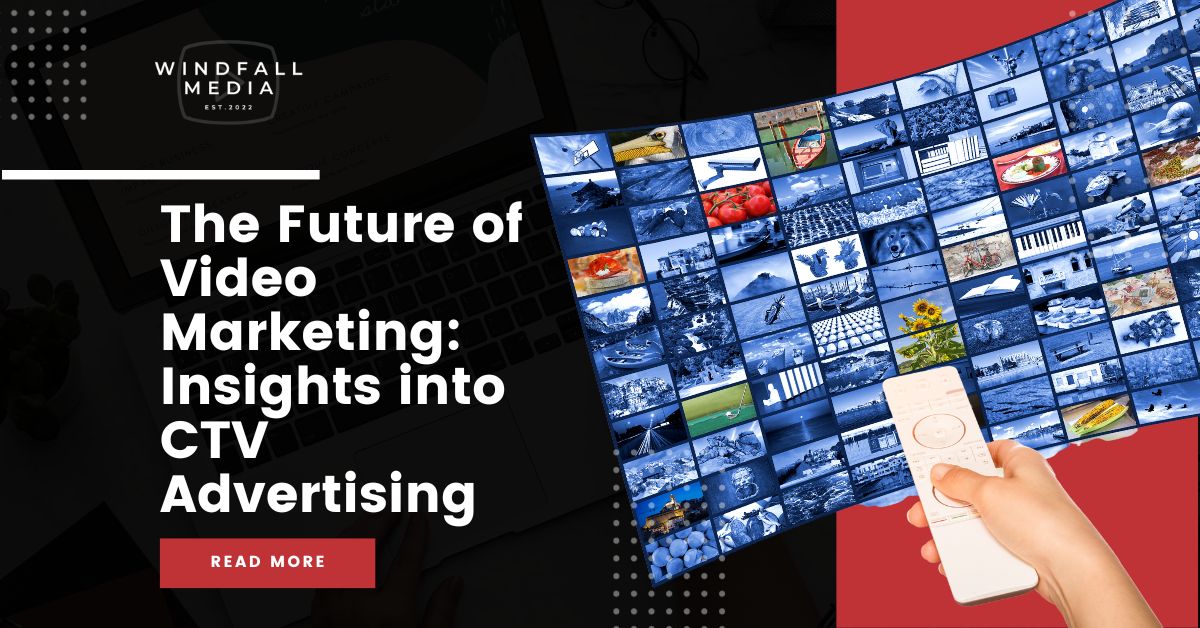 The Future of Video Marketing: Insights into CTV Advertising
